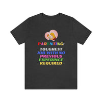 Parenting: Toughest Job With No Previous Experience Required T-Shirt, Parenting T-Shirt, Fun T-Shirt (Bella+Canvas 3001)