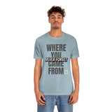 Never Forget Where You Came From T-Shirt, Cool T-Shirt, Humbleness T-Shirt (Bella+Canvas 3001)