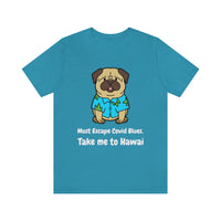 Must Escape Covid Blues. Take Me to Hawai T-Shirt, Hawai Shirt Wearing Dog T-Shirt, Holiday Shirt T-Shirt (Bella+Canvas 3001)