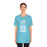 Motivated To Do Nothing T-Shirt, Chilled Out T-Shirt, Dog T-Shirt, Fun T-Shirt (Bella+Canvas 3001)