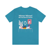 Mirror Mirror! Who is the Cutest Cat of Them All T-Shirt, Cat T-Shirt, Fun T-Shirt (Bella+Canvas 3001)