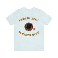 Espresso Urself B4 U Wreck Urself T-Shirt, Espresso T-Shirt, Coffee T-Shirt, Fun T-Shirt (Bella+Canvas 3001)