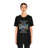 Being Educated Is Not Equal to Being Wise T-Shirt, Words of Wisdom T-Shirt (Bella+Canvas 3001)