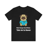 Must Escape Covid Blues. Take Me to Hawai T-Shirt, Hawai Shirt Wearing Dog T-Shirt, Holiday Shirt T-Shirt (Bella+Canvas 3001)