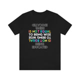 Being Educated Is Not Equal to Being Wise T-Shirt, Words of Wisdom T-Shirt (Bella+Canvas 3001)