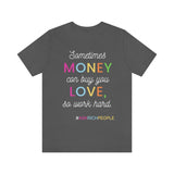 Sometimes Money Can Buy You Love So Work Hard T-Shirt, Love T-Shirt, Fun T-Shirt (Bella+Canvas 3001)