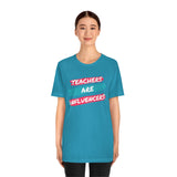 Teachers Are Influencers, Teachers T-Shirt, Influencer T-Shirt (Bella+Canvas 3001)