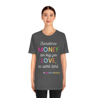 Sometimes Money Can Buy You Love So Work Hard T-Shirt, Love T-Shirt, Fun T-Shirt (Bella+Canvas 3001)