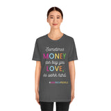 Sometimes Money Can Buy You Love So Work Hard T-Shirt, Love T-Shirt, Fun T-Shirt (Bella+Canvas 3001)