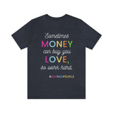 Sometimes Money Can Buy You Love So Work Hard T-Shirt, Love T-Shirt, Fun T-Shirt (Bella+Canvas 3001)