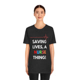 Saving Lives, A Nurse Thing! T-Shirt, Nurse T-Shirt (Bella+Canvas 3001)