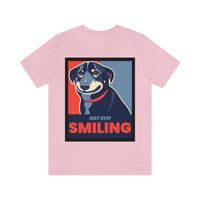 Just Keep Smiling T-Shirt, Dog T-Shirt, Smile T-Shirt, Pick Me Up T-Shirt (Bella+Canvas 3001)