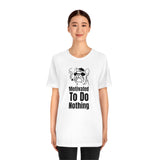 Motivated To Do Nothing T-Shirt, Chilled Out T-Shirt, Dog T-Shirt, Fun T-Shirt (Bella+Canvas 3001)