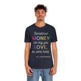 Sometimes Money Can Buy You Love So Work Hard T-Shirt, Love T-Shirt, Fun T-Shirt (Bella+Canvas 3001)