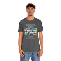 Being Educated Is Not Equal to Being Wise T-Shirt, Words of Wisdom T-Shirt (Bella+Canvas 3001)