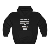 Nothing Is Impossible Find A Way Or Make One Hooded Sweatshirt