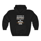 Nothing Is Impossible Find A Way Or Make One Hooded Sweatshirt