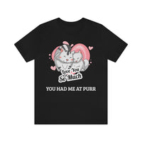 You Had Me At Purr T-Shirt, Cat T-Shirt, Love T-Shirt (Bella+Canvas 3001)