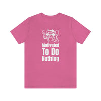 Motivated To Do Nothing T-Shirt, Chilled Out T-Shirt, Dog T-Shirt, Fun T-Shirt (Bella+Canvas 3001)