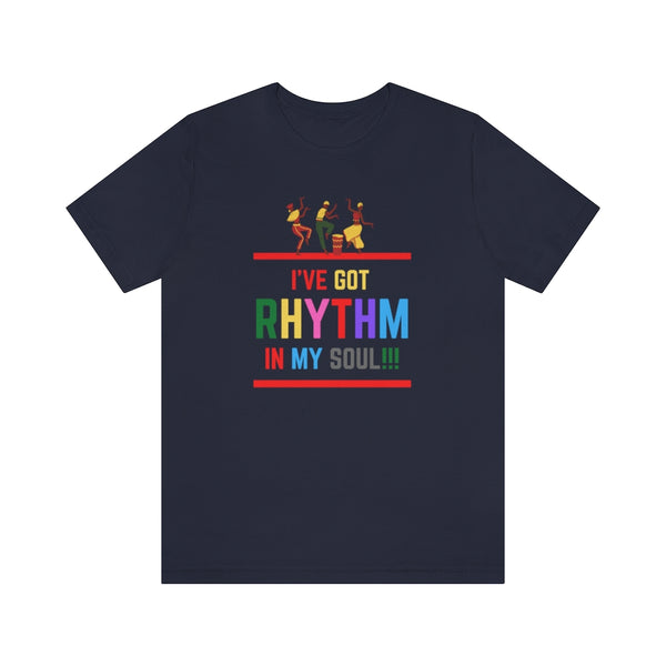 I've Got Rhythm In My Soul!!! T-Shirt (Bella+Canvas 3001)