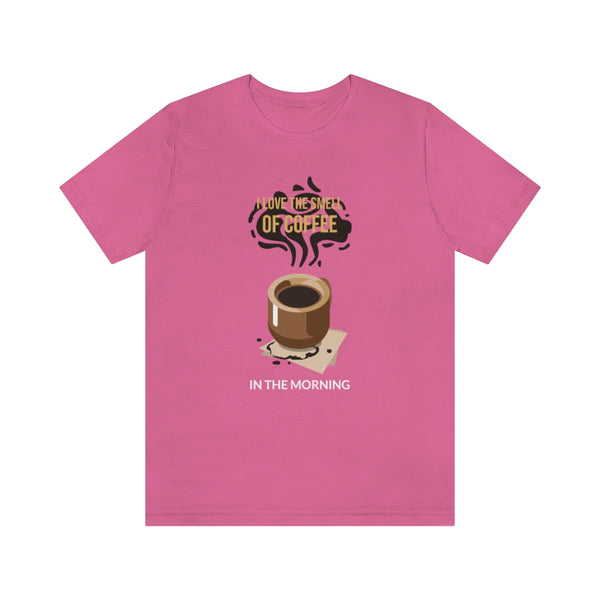 I Love The Smell of Coffee In the Morning T-Shirt, Coffee T-Shirt, Fun T-Shirt (Bella+Canvas 3001)