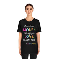 Sometimes Money Can Buy You Love So Work Hard T-Shirt, Love T-Shirt, Fun T-Shirt (Bella+Canvas 3001)