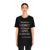 Sometimes Money Can Buy You Love So Work Hard T-Shirt, Love T-Shirt, Fun T-Shirt (Bella+Canvas 3001)