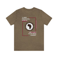 "A Wise Person Will Always Find A Way To Do What Is Right" T-Shirt, AfricanProverb T-Shirt (Bella+Canvas 3001)