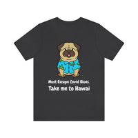 Must Escape Covid Blues. Take Me to Hawai T-Shirt, Hawai Shirt Wearing Dog T-Shirt, Holiday Shirt T-Shirt (Bella+Canvas 3001)