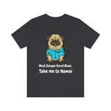 Must Escape Covid Blues. Take Me to Hawai T-Shirt, Hawai Shirt Wearing Dog T-Shirt, Holiday Shirt T-Shirt (Bella+Canvas 3001)