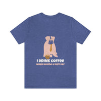 I Drink Coffee When Having A Ruff Day Dog T-Shirt, Coffee T-Shirt, Dog T-Shirt, Fun T-Shirt (Bella+Canvas 3001)