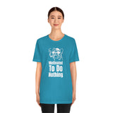 Motivated To Do Nothing T-Shirt, Chilled Out T-Shirt, Dog T-Shirt, Fun T-Shirt (Bella+Canvas 3001)