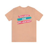 Teachers Are Influencers, Teachers T-Shirt, Influencer T-Shirt (Bella+Canvas 3001)