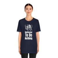 Motivated To Do Nothing T-Shirt, Chilled Out T-Shirt, Dog T-Shirt, Fun T-Shirt (Bella+Canvas 3001)