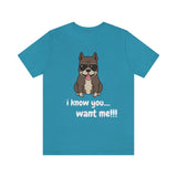 I Know You Want Me T-Shirt, Pit Bull Dog T-Shirt, Dog T-Shirt, Fun T-Shirt (Bella+Canvas 3001)