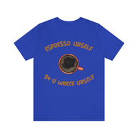 Espresso Urself B4 U Wreck Urself T-Shirt, Espresso T-Shirt, Coffee T-Shirt, Fun T-Shirt (Bella+Canvas 3001)