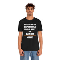 Nothing Is Impossible Find A Way or Make One T-Shirt (Bella+Canvas 3001)