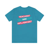 Teachers Are Influencers, Teachers T-Shirt, Influencer T-Shirt (Bella+Canvas 3001)