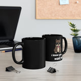 I Know You Want Me Black mug 11oz, Coffee Mug