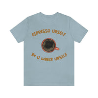 Espresso Urself B4 U Wreck Urself T-Shirt, Espresso T-Shirt, Coffee T-Shirt, Fun T-Shirt (Bella+Canvas 3001)