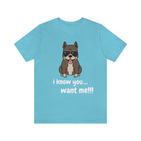 I Know You Want Me T-Shirt, Pit Bull Dog T-Shirt, Dog T-Shirt, Fun T-Shirt (Bella+Canvas 3001)