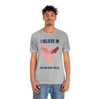 I Believe In Love and Peace T-Shirt, Equality T-Shirt, Cause T-Shirt, Peace T-Shirt (Bella+Canvas 3001)