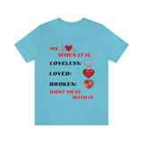 My Heart When Its Loveless, Loved or Broken T-Shirt, Love T-Shirt, Message T-Shirt (Bella+Canvas 3001)