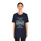 Being Educated Is Not Equal to Being Wise T-Shirt, Words of Wisdom T-Shirt (Bella+Canvas 3001)