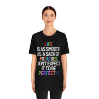 Life Is Like A Sack Of Potatoes, Don't Expect It To Be Perfect T-Shirt (Bella+Canvas 3001)