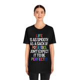 Life Is Like A Sack Of Potatoes, Don't Expect It To Be Perfect T-Shirt (Bella+Canvas 3001)