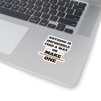 Nothing Is Impossible Find A Way or Make One (Sticker)