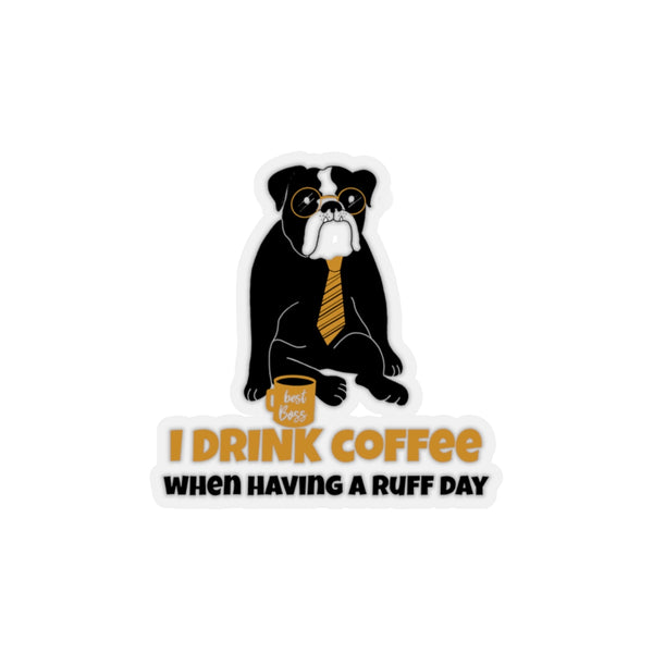 I Drink Coffee When Having A Ruff Day Black (Sticker)