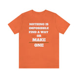 Nothing Is Impossible Find A Way or Make One T-Shirt (Bella+Canvas 3001)