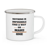 Nothing Is Impossible, Find  A Way Or Make One Enamel Camping Mug, Coffee Mug